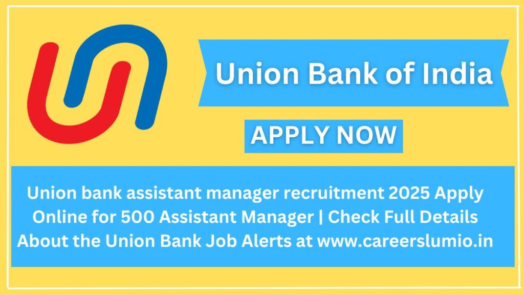 Union bank assistant manager recruitment 2025
