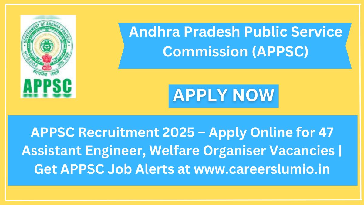 APPSC Recruitment 2025 – Apply Online for 47 Assistant Engineer, Welfare Organiser Vacancies | Get APPSC Job Alerts at www.careerslumio.in